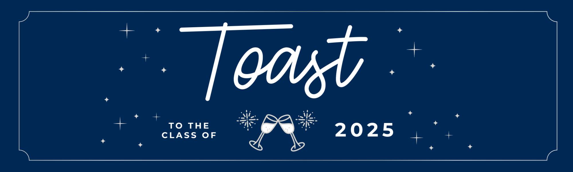 Toast to the Class of 2025